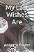 My Last Wishes Are