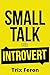 Small Talk for Introvert by Trix Feron