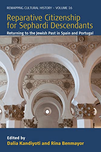 Reparative Citizenship for Sephardi Descendants: Returning to the Jewish Past in Spain and Portugal (Remapping Cultural History Book 16)