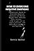 HOW TO OVERCOME NEGATIVE EMOTIONS: A practical guild to overcome negative emotions and better master your emotions to success(How to get rid of anger,anxiety and depression anywhere and anytime)
