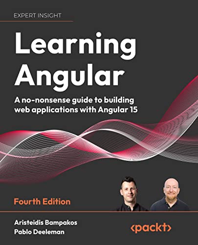 Learning Angular: A no-nonsense guide to building web applications with Angular 15 (Kindle Edition)