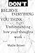 DON'T BELIEVE EVERYTHING YOU THINK: Understanding how your thoughts work