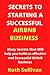 Secrets to Starting a Successful Airbnb Business: A guide to help you build an effective and successful Airbnb business and secrets that will make your Airbnb Business Really Effective