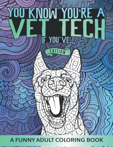 Vet Tech Coloring Book: You Know You're A Vet Tech If - A Funny & Snarky Veterinary Technician Appreciation Gift Idea (Funny Vet Tech Coloring Books)