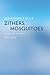 Zithers, Mosquitoes: Essays...
