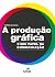 A producao grafica e seu papel na comunicacao by Isa De Lucca A producao grafica e seu papel na comunicacao by Isa De Lucca