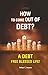 How to Come Out of Debt?: A...