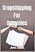 Dropshipping For Dummies: Dropshipping For Beginners