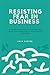 RESISTING FEAR IN BUSINESS:...