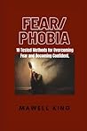 FEAR/PHOBIA: 10 Tested methods for Overcoming Fear and Becoming Confident.