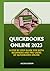 QUICKBOOKS ONLINE 2023: A STEP BY STEP GUIDE FOR BOTH BEGINNERS AND PRO USERS OF QUICKBOOKS ONLINE