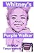WHITNEY'S PURPLE WALKER