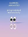 Gabriel Abrantes: Programmed Melancholy Gabriel Abrantes: Programmed Melancholy