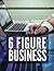6 Figure Business: How to s...