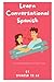 Learn Conversational Spanish by Spanish to Go