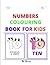 NUMBERS COLOURING BOOK FOR KIDS: This book is created to make learning fun and adventurous for kids.