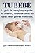 TU BEBE: La guía de consejo...