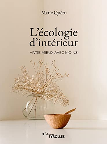 L'Écologie d'Intérieur : vivre mieux avec moins (Hardcover)