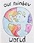 Our Rainbow World by Jessica Bentley
