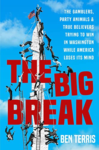 The Big Break: The Gamblers, Party Animals, and True Believers Trying to Win in Washington While America Loses Its Mind (Kindle Edition)