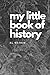 My Little Book of History