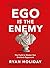Ego Is the Enemy