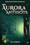 The Aurora Antidote by ELA Hugh