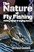 The Nature of Fly Fishing: ...