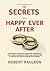 THE SECRETS TO A HAPPY EVER...