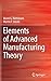 Elements of Advanced Manufacturing Theory