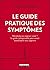 Le guide pratique des symptômes: Microbobo ou urgence vitale ? Le guide indispensable pour savoir quand partir