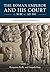 The Roman Emperor and his Court c. 30 BC–c. AD 300 by Benjamin   Kelly