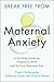 Break Free from Maternal Anxiety by Fiona Challacombe