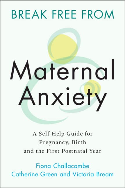 Break Free from Maternal Anxiety: A Self-Help Guide for Pregnancy, Birth and the First Postnatal Year (Kindle Edition)
