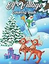 Elf Christmas Village Coloring Book: Coloring Book Featuring Festive and Beautiful Christmas Scenes in Country (Country Coloring Books) Elf Christmas Village Coloring Book: Coloring Book Featuring Festive and Beautiful Christmas Scenes in Country (Country Coloring Books)