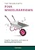 The Trouble with Pink Wheelbarrows: Insight, Inspiration, and Ideas for Budding Entrepreneurs