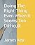 Doing The Right Thing Even When It Seems Too Difficult by James Key