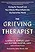 The Grieving Therapist: Caring for Yourself and Your Clients When It Feels Like the End of the World