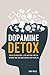 Dopamine Detox: Avoid Distractions, Stop Wasting Time on Internet and Take Back Control Over Your Life