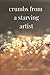 Crumbs From A Starving Artist by Abigail Sefzik