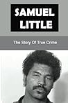 Samuel Little: The Story Of True Crime