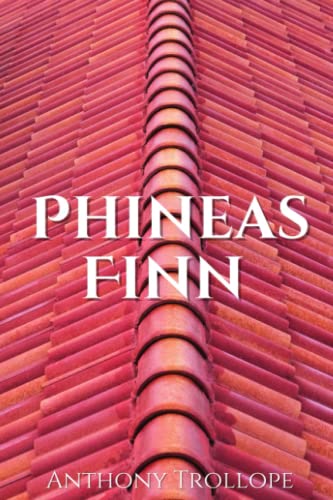Phineas Finn: 1869 Humorous Political Satire Novel