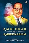 Ambedkar and Ambedkarism: Foundation, Building Blocks and Relevance