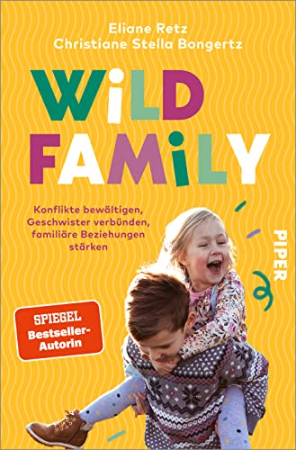 Wild Family: Konflikte bewältigen, Geschwister verbünden, familiäre Beziehungen stärken | Alltagstauglich und lösungsorientiert (German Edition)