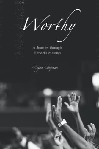 Worthy: A Journey Through Handel’s Messiah (Paperback)
