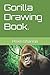 Gorilla Drawing Book.