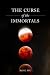 The Curse of the Immortals