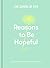 Reasons to Be Hopeful: What remains consoling, inspiring and beautiful