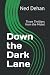 Down the Dark Lane by Ned Dehan