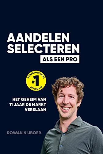 Aandelen selecteren als een Pro: Het geheim van 11 jaar de markt verslaan (Dutch Edition)
